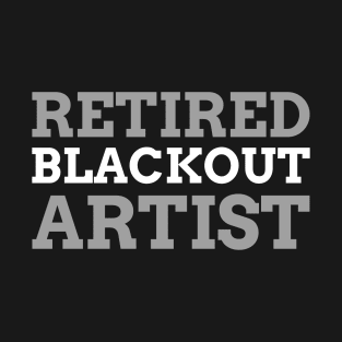 Retired Blackout Artist Alcoholic Recovery T-Shirt