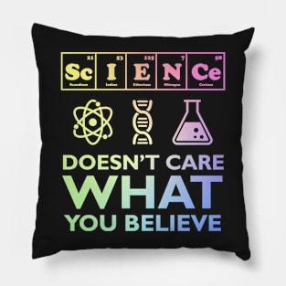 Science Doesn't Care What You Believe Pillow