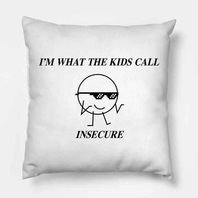 I'm What the Kids Call Insecure Pillow by sunima