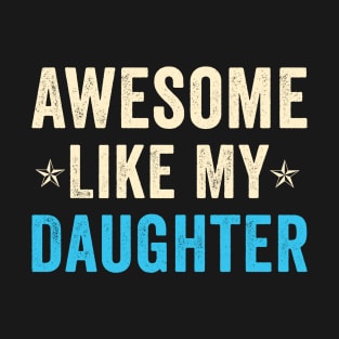 Awesome Like My Daughter Funny Fathers Day T-Shirt