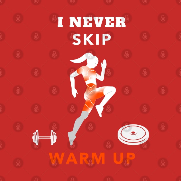 I Never Skip Warm Up by TCubeMart