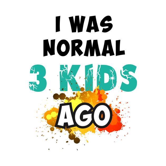 I was normal 3 kids ago by Parrot Designs