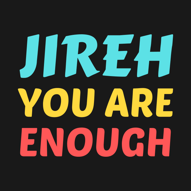 Jireh You Are Enough - Christian Saying by All Things Gospel