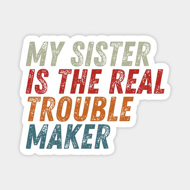 My Sister Is The Real Trouble Maker Magnet by HandrisKarwa