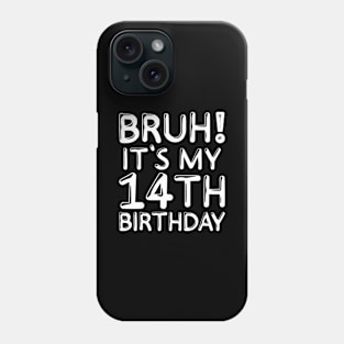 Bruh It's My 14th Birthday Shirt 14 Years Old Birthday Party Phone Case