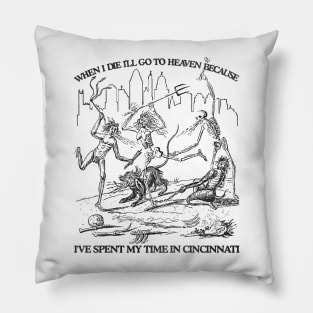 When I Die I'll Go To Heaven Because I've Spent My Time in Cincinnati Pillow