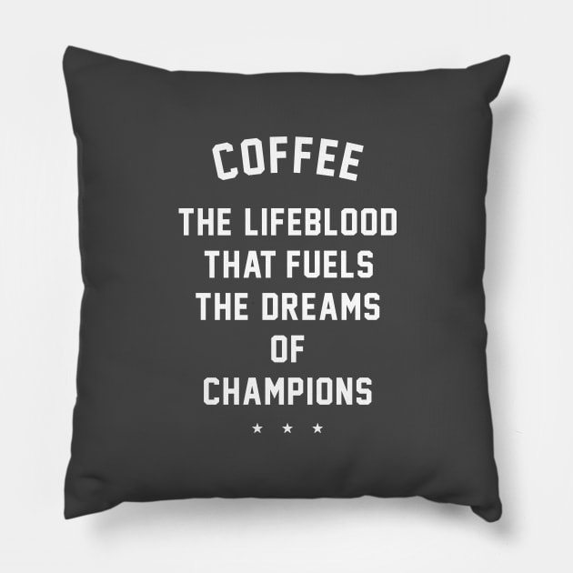 Coffee - the lifeblood that fuels the dreams of champions Pillow by BodinStreet