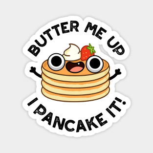 Butter Me Up I Pancake It Funny Food Pun Magnet