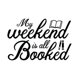 My Weekend Is All Booked T-Shirt