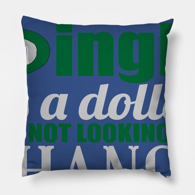 SINGLE AS A DOLLAR AND NOT LOOKING FOR CHANGE Pillow by MarkBlakeDesigns