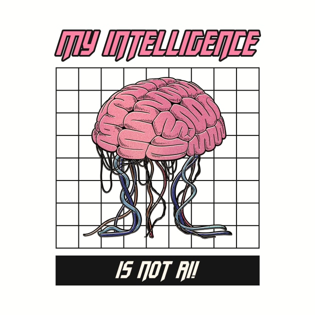 MY INTELLIGENCE IS NOT AI! by Meow Meow Cat