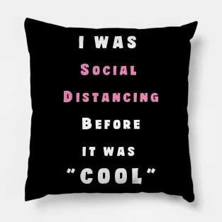 I Was Social Distancing before It Was Cool Pillow