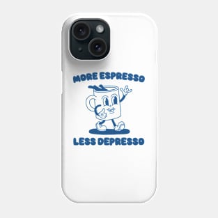 More Espresso Less Depresso Shirt, Funny Espresso Meme Phone Case