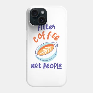 Filter Coffee Not people Phone Case