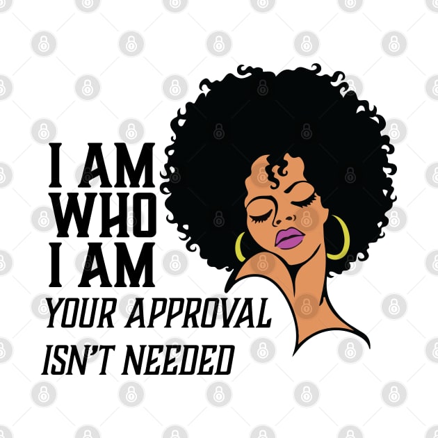 I am Who I am Your Approval isn't needed. African American Woman by UrbanLifeApparel