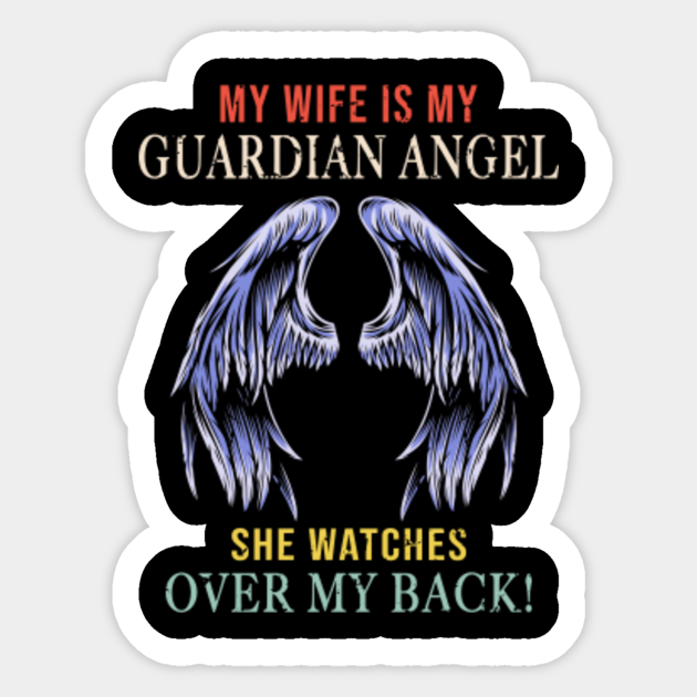 My Wife Is My Guardian Angel She Watches Over My Back My Wife Is My Guardian Angel Sticker Teepublic