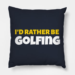 I'd Rather Be Golfing - Golf Gift Pillow