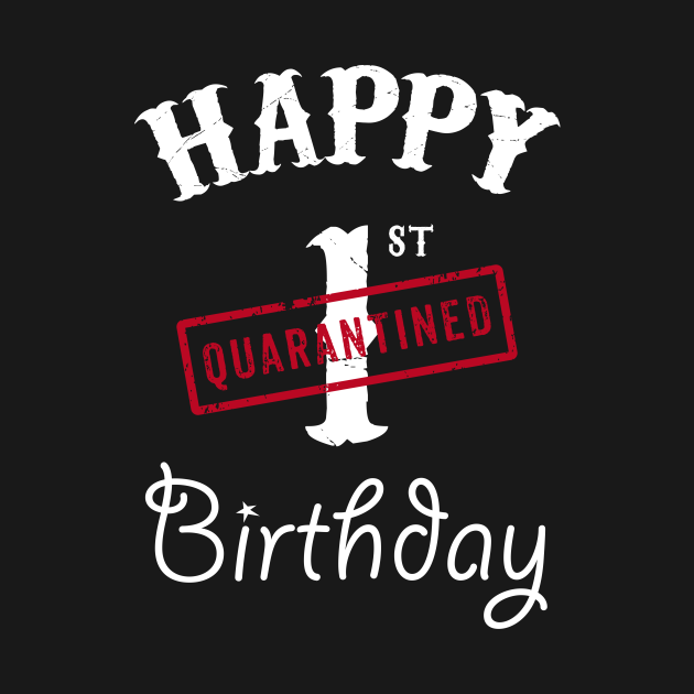 Discover Happy 1st Quarantined Birthday - Happy 1st Birthday - T-Shirt