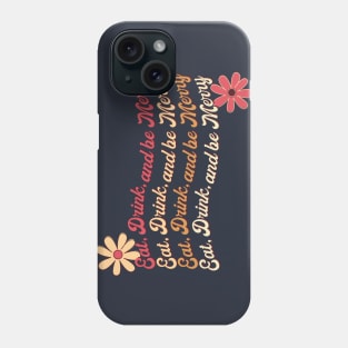 Eat Drink and be Merry Phone Case