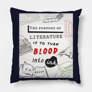 T.S. Eliot quote: The purpose of literature is to turn blood into ink. Pillow