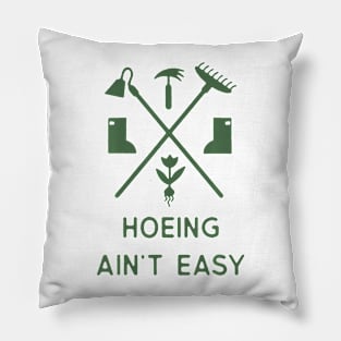 Garden Hoeing Ain'T Easy Gardening Pillow