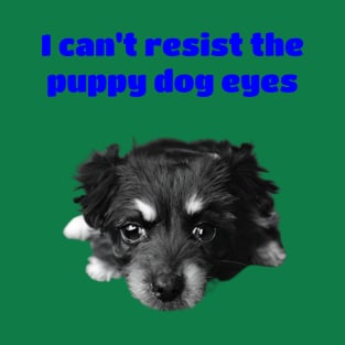 I CAN’T RESIST THE PUPPY DOG EYES T-Shirt