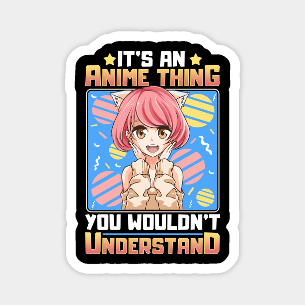 It's An Anime Thing You Wouldn't Understand Girl Magnet by theperfectpresents