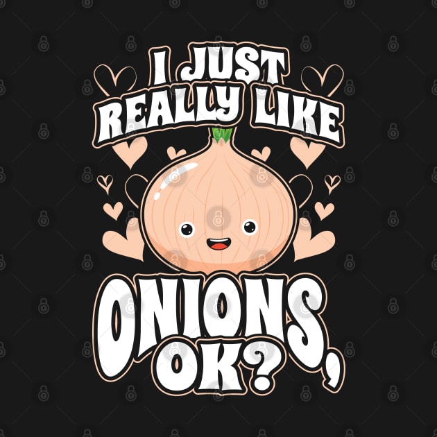 I Just Really Like Onions OK by aneisha