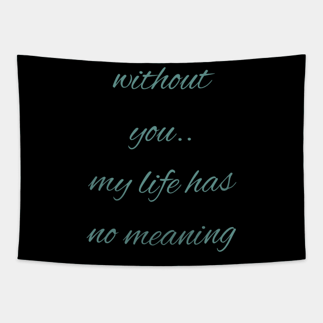 Without you my life has no meaning Tapestry by Hussinnermine