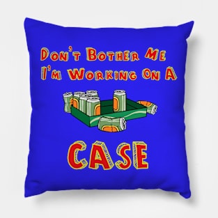 Don't Bother Me I'm Working On A Case Pillow