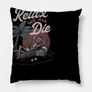 Relax We All Die Pillow