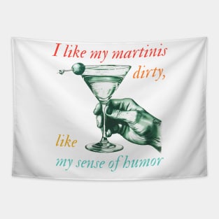 I Like My Martinis Dirty Like My Sense Of Humor Tapestry