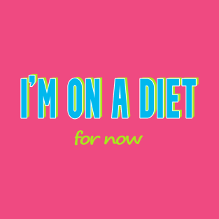 Subtle Humor T-Shirt - 'I'm on a Diet... For Now No 2 T-Shirt