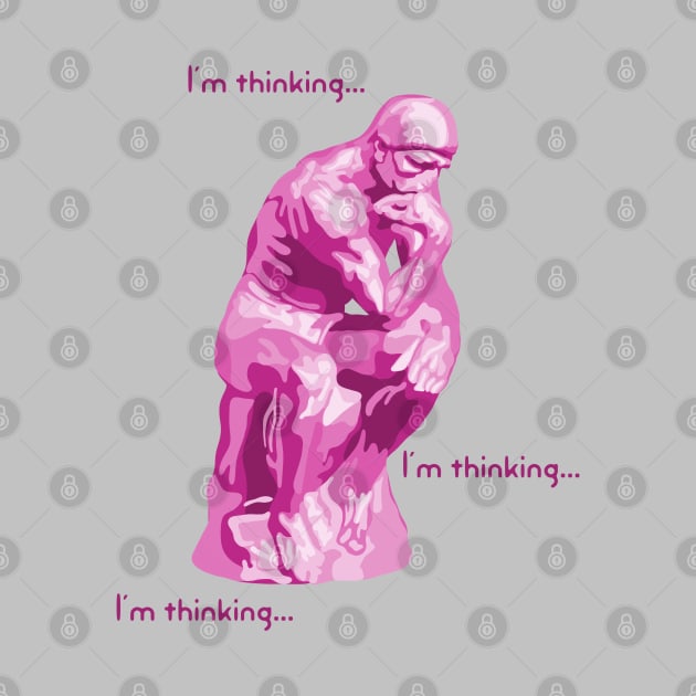I'm Thinking...  I'm Thinking... Pink Thinker by Slightly Unhinged