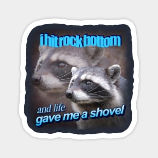 I hit rock bottom and life gave me a shovel raccoon word art Magnet