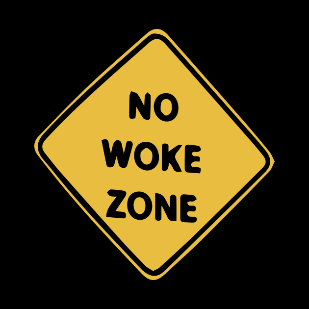 No Woke Zone - Caution Sign by blacckstoned