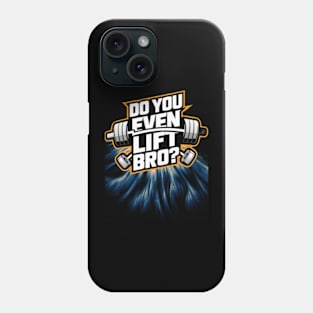 Do You Even Lift Bro.? Phone Case