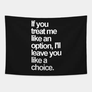 If You Treat Me Like an Option, I'll Leave You Like a Choice. Sarcastic Saying Funny Quotes, Humorous Quote Tapestry