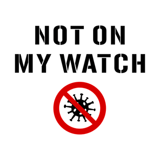 Not On My Watch Warning Sign. Coronavirus T-Shirt