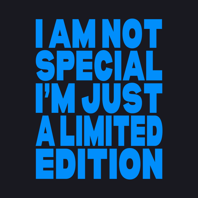 I am not special I'm just a limited edition by Evergreen Tee