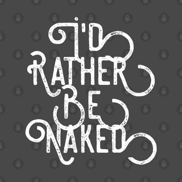 I'd Rather Be Naked by TenkenNoKaiten