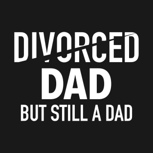 Divorced Dad - But Still A Dad Divorce Parents T-Shirt