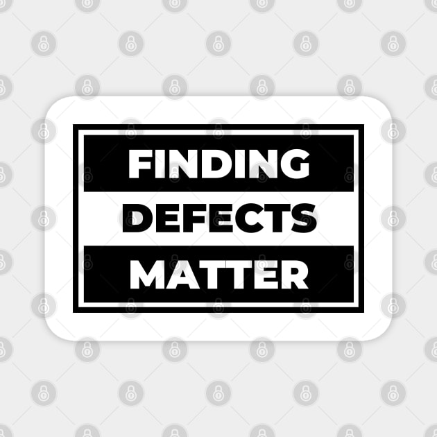 Finding Defects Matter Magnet by Software Testing Life