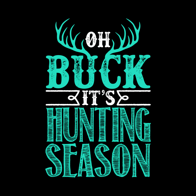 Oh Buck Its Hunting Season by fromherotozero