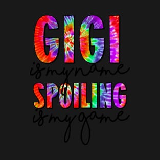 Tie Dye Gigi Is My Name Spoiling Is My Game Mothers Day T-Shirt