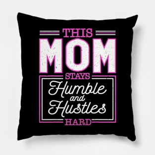 This Mom Stays Humble And Hustles Hard Mothers Day Pillow