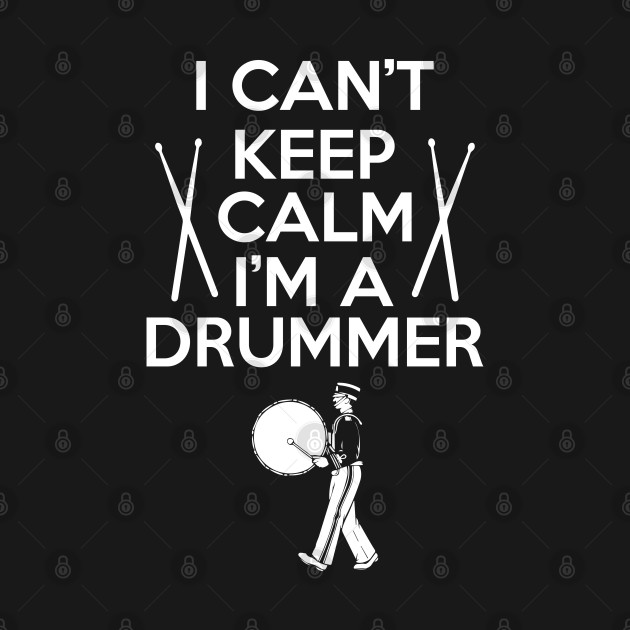 Discover I Can't Keep Calm I'm A Drummer - I Cant Keep Calm Im A Drummer - T-Shirt