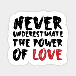 Never underestimate the power of love Magnet