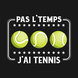 Pas L'Temps J'ai Tennis tennisman drôle passionné T-Shirt