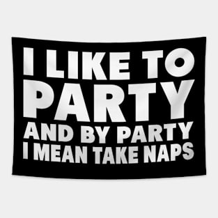 I Like To Party And By Party I Mean Take Naps Tapestry